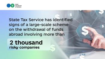 State Tax Service has identified signs of a large-scale scheme on the withdrawal of funds abroad involving more than 2 thousand risky companies
